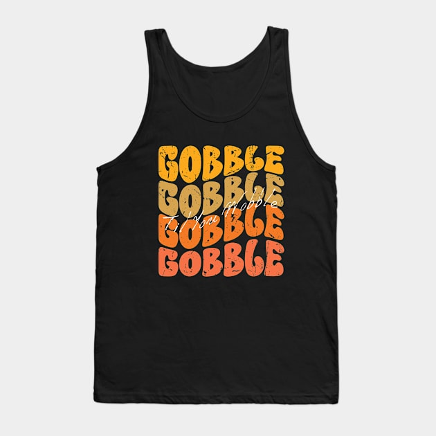 Gobble Til You Wobble Tank Top by Myartstor 